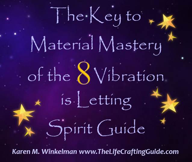 The key to material mastery of the 8 vibration is letting spirit guide
