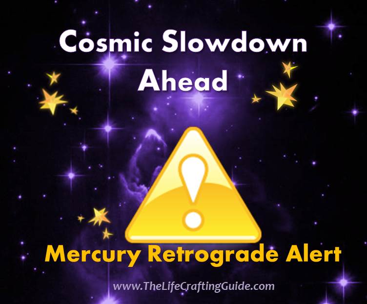 Stars and a caution sign. The words "Cosmic Slowdown Affect, Mercury Retrograde Alert