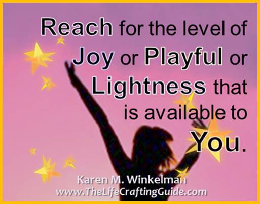 Reach for the level of Joy or Playful or Lightness that is available to you